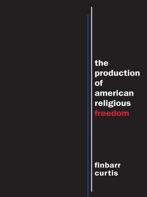 cover image of The Production of American Religious Freedom